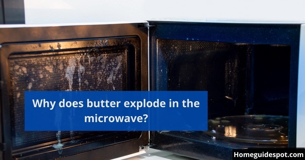 Why does butter explode in the microwave